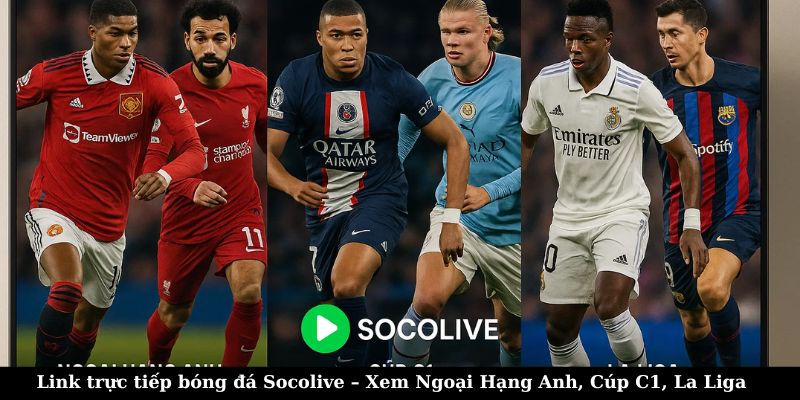 Link trực tiếp bóng đá Socolive – Xem Ngoại Hạng Anh, Cúp C1, La Liga 4 Link trực tiếp bóng đá Socolive – Xem Ngoại Hạng Anh, Cúp C1, La Liga