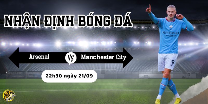 Nhận định Arsenal vs Manchester City, 22h30 ngày 21/09 4 Socolive phân tích phong độ trước trận của hai đội