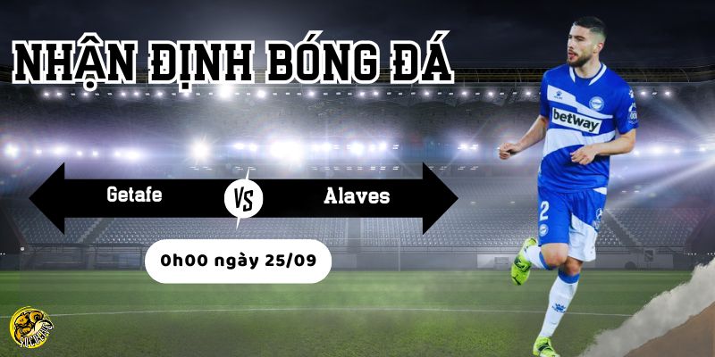 Nhận định bóng đá Getafe vs Alaves, 0h00 ngày 25/09 4 Socolive TV phân tích tình hình trước trận