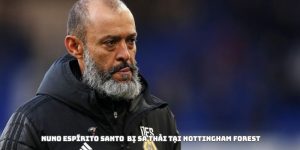 Nottingham Forest sa thải Nuno Espírito Santo vì bất ổn