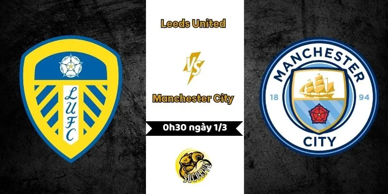 Nhận định Leeds United vs Manchester City 0h30 ngày 1/3 3 Nhận định Leeds United vs Manchester City 0h30 ngày 1/3