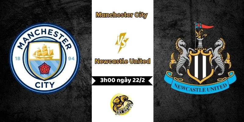Nhận định Manchester City vs Newcastle United lúc 3h00 ngày 22/2