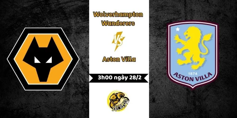 Soi kèo Wolverhampton Wanderers vs Aston Villa 3h00 ngày 28/2 3 Nhận định Wolverhampton Wanderers vs Aston Villa 3h ngày 28/2